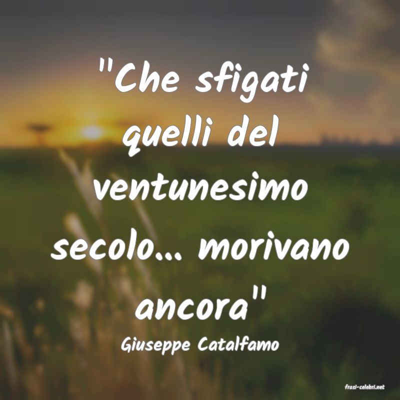 frasi di  Giuseppe Catalfamo
