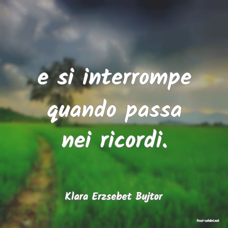 frasi di  Klara Erzsebet Bujtor
