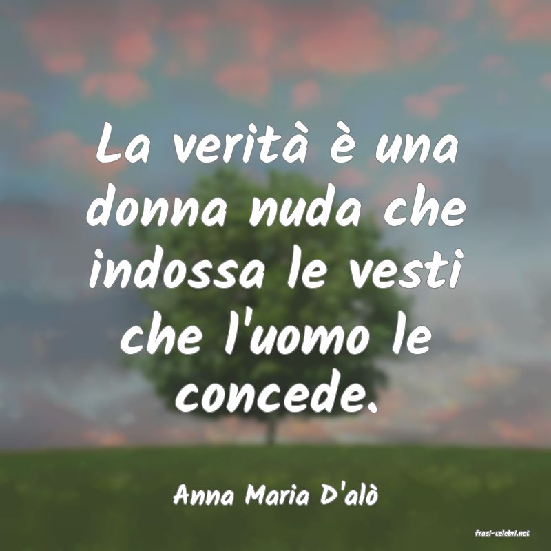 frasi di Anna Maria D'al�