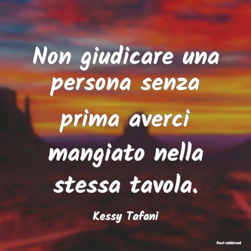 frasi di  Kessy Tafani
