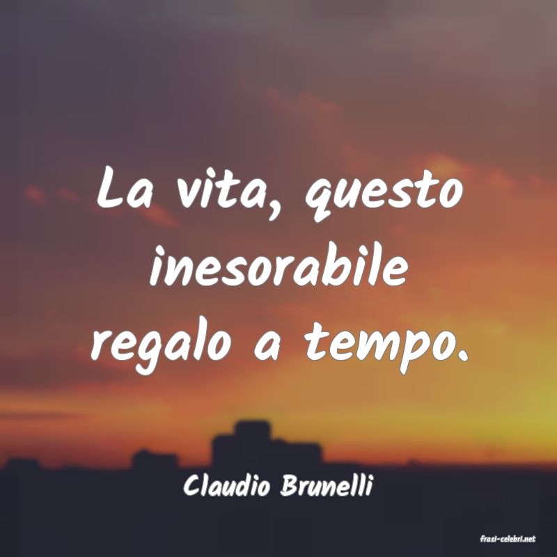 frasi di  Claudio Brunelli
