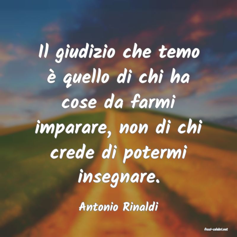 frasi di  Antonio Rinaldi
