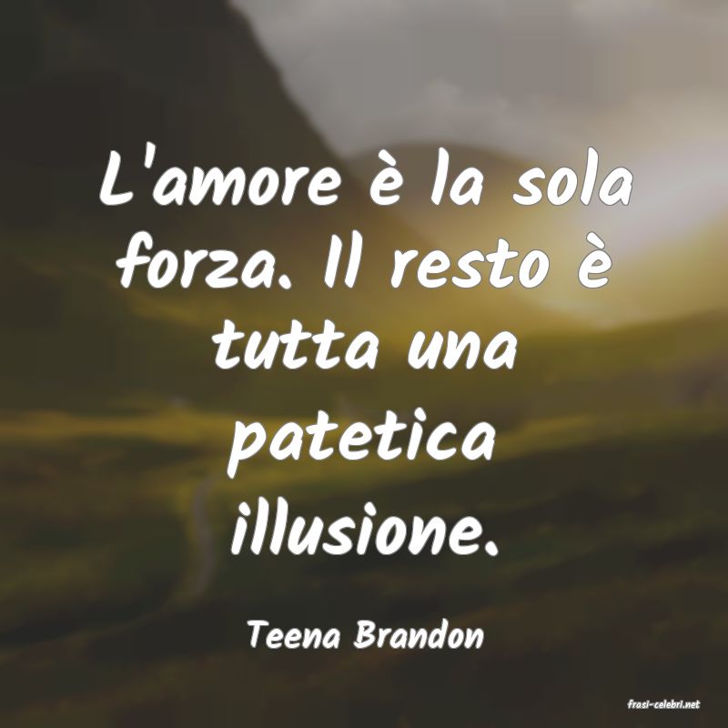 frasi di  Teena Brandon
