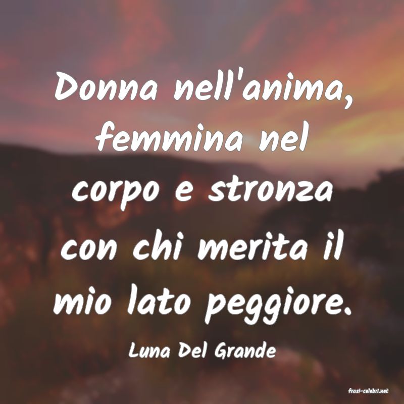 frasi di  Luna Del Grande
