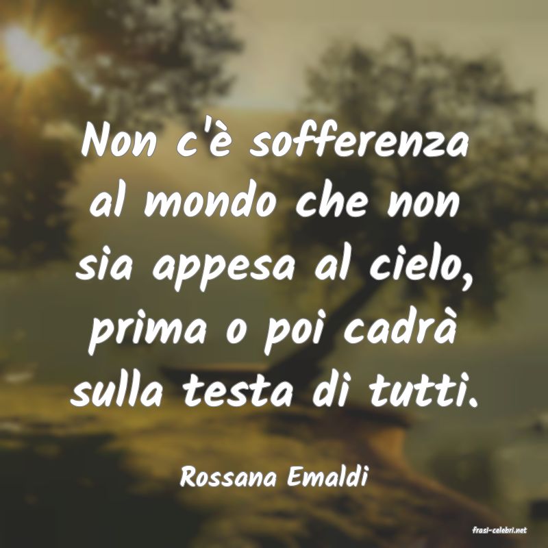 frasi di  Rossana Emaldi
