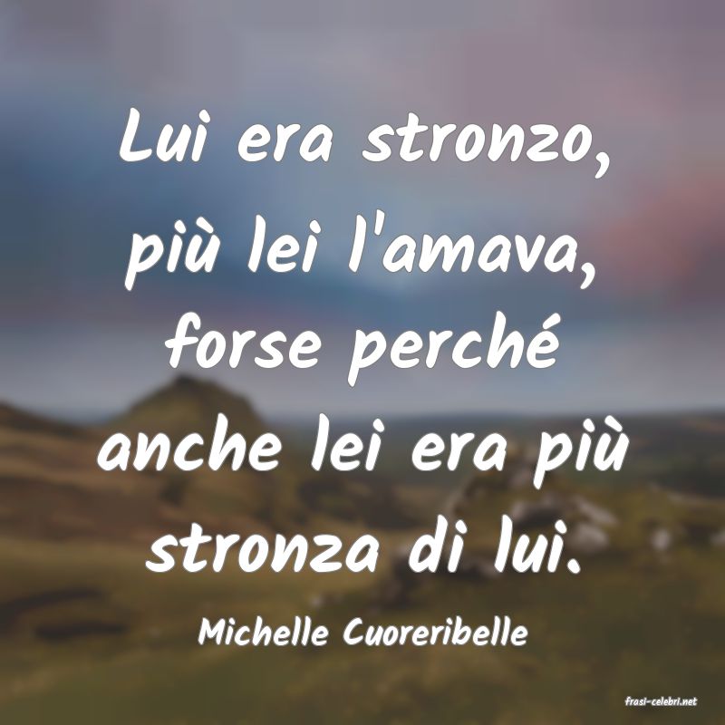 frasi di  Michelle Cuoreribelle
