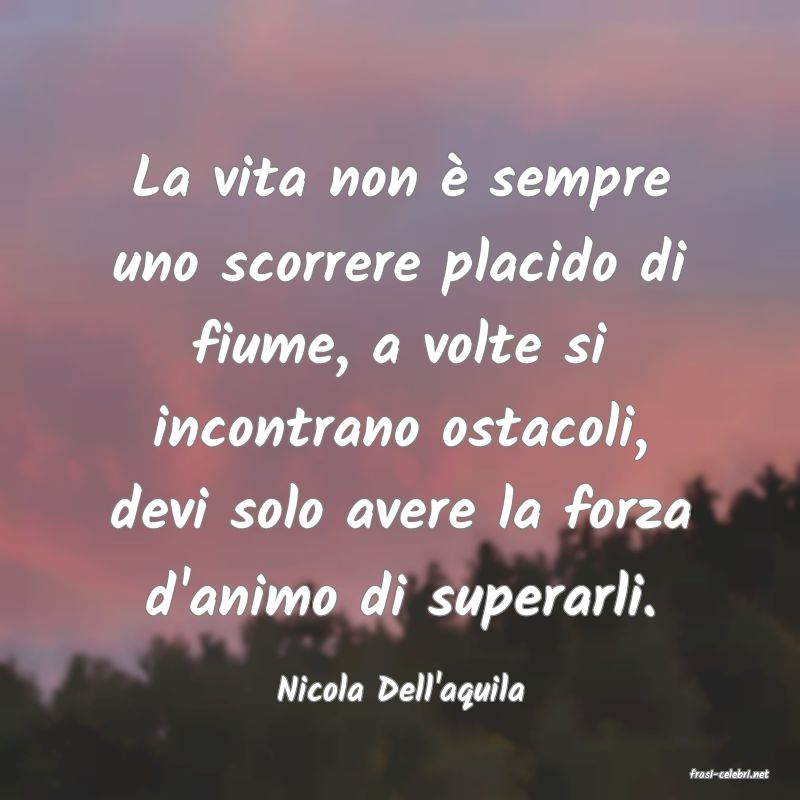 frasi di  Nicola Dell'aquila
