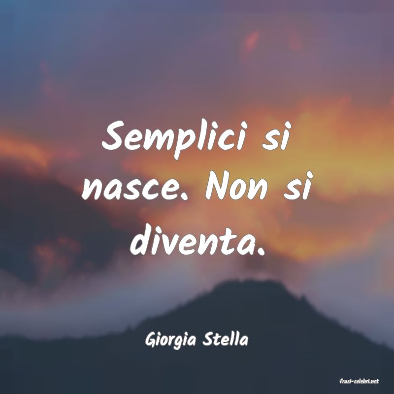 frasi di  Giorgia Stella
