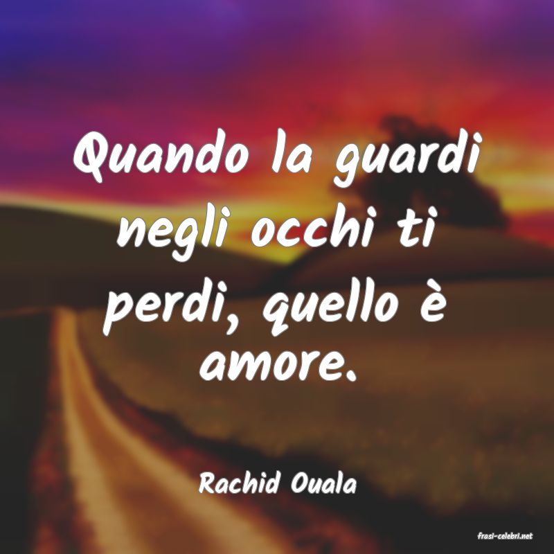 frasi di  Rachid Ouala
