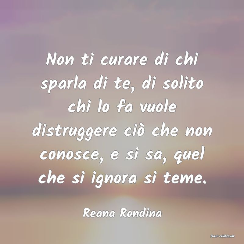 frasi di  Reana Rondina

