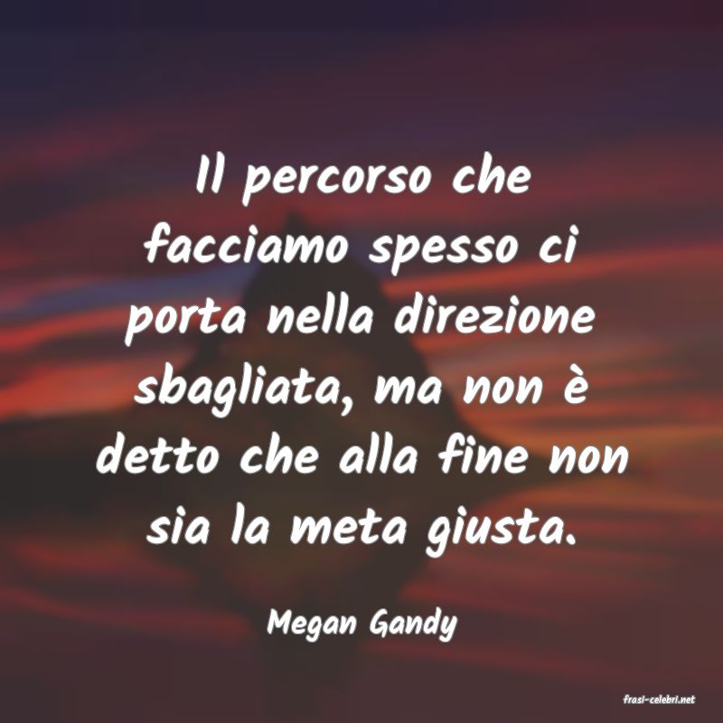 frasi di  Megan Gandy
