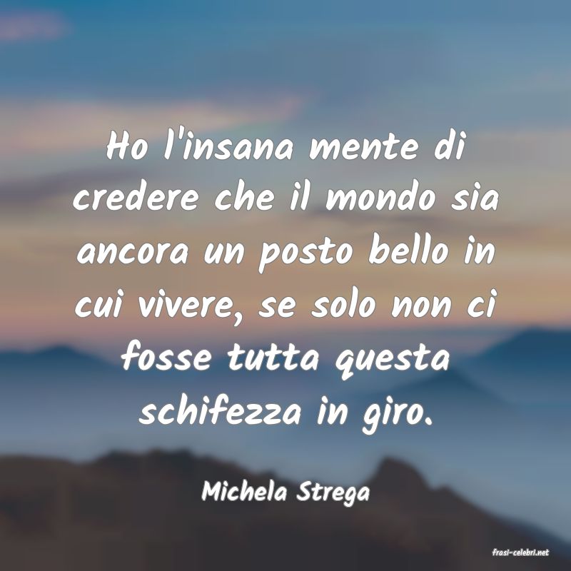 frasi di  Michela Strega

