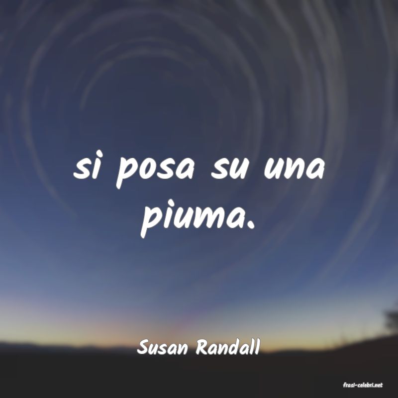 frasi di  Susan Randall
