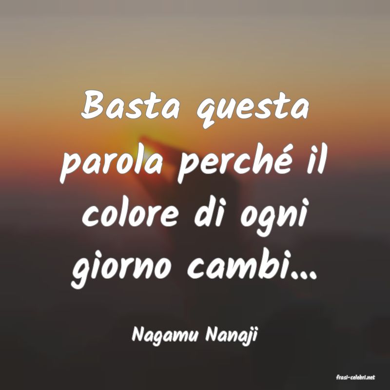 frasi di  Nagamu Nanaji
