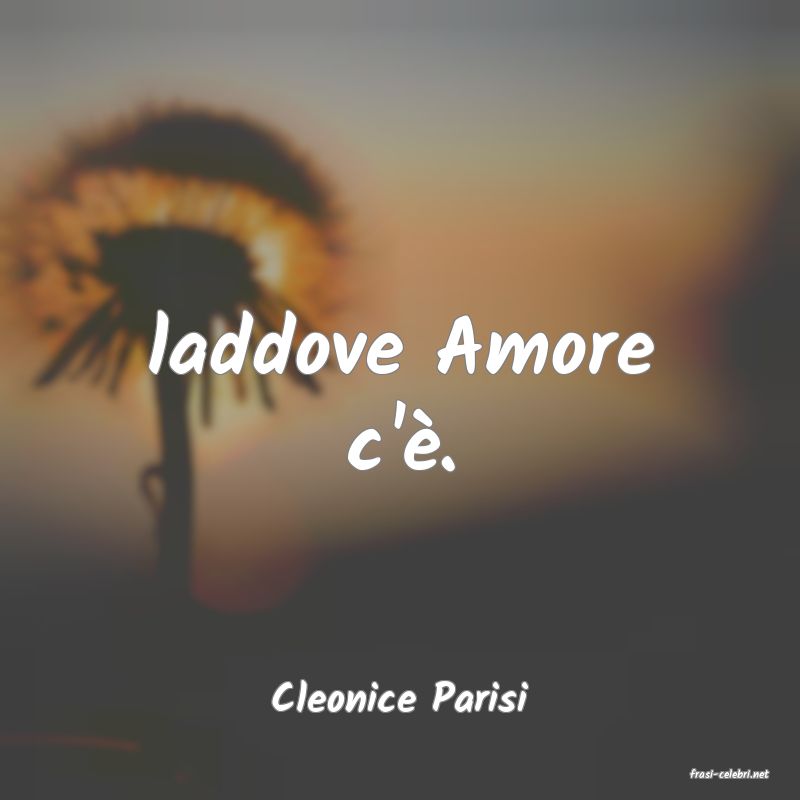 frasi di  Cleonice Parisi
