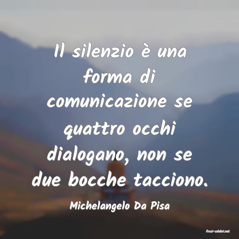 frasi di  Michelangelo Da Pisa
