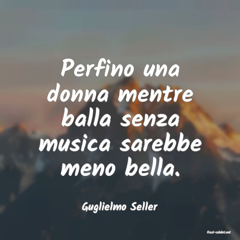 frasi di  Guglielmo Seller

