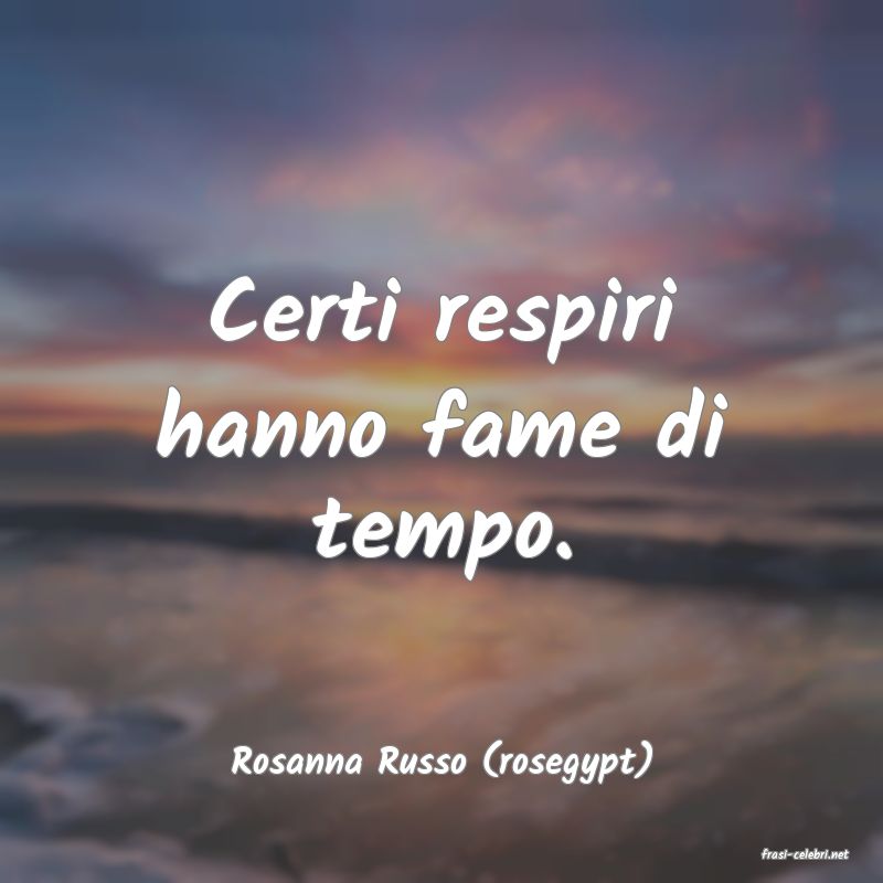 frasi di  Rosanna Russo (rosegypt)
