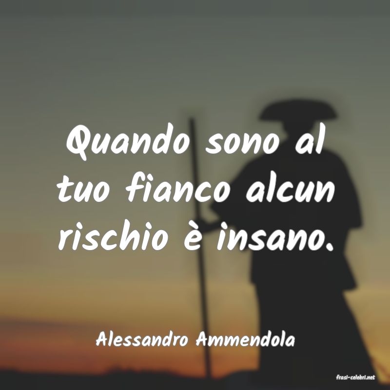 frasi di  Alessandro Ammendola
