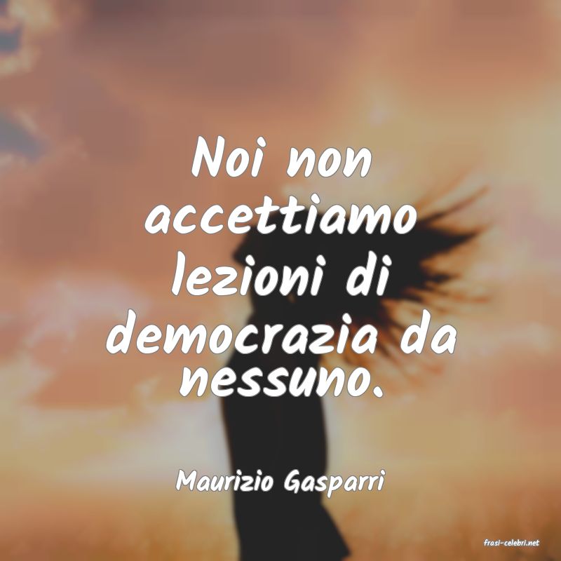 frasi di  Maurizio Gasparri

