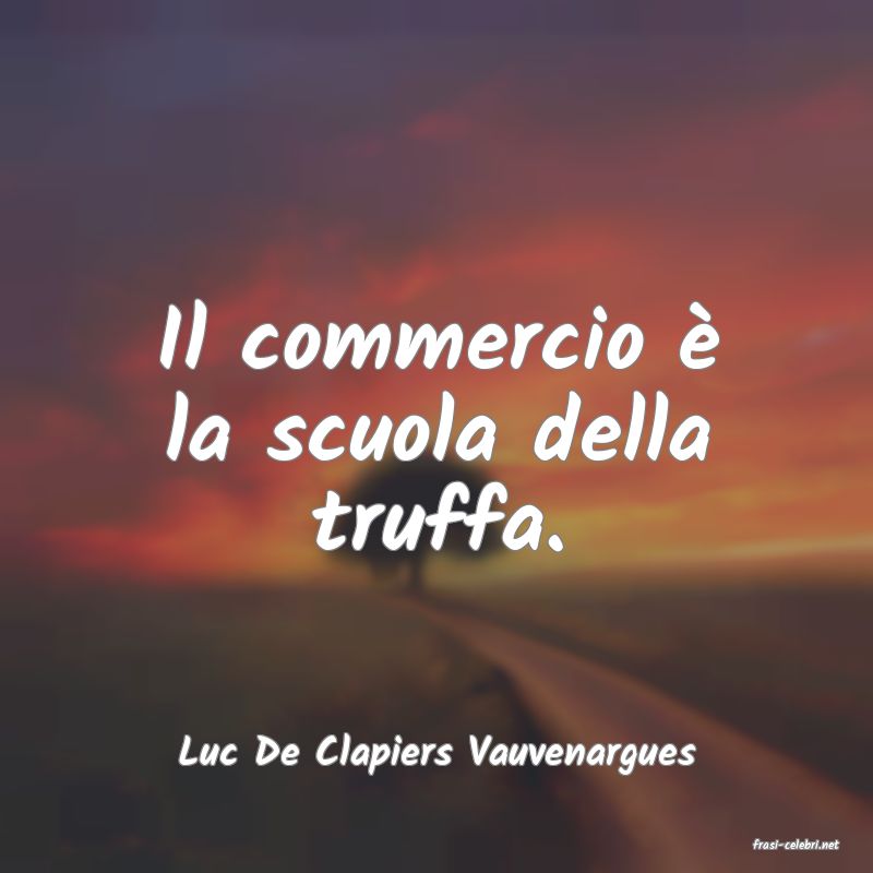 frasi di  Luc De Clapiers Vauvenargues
