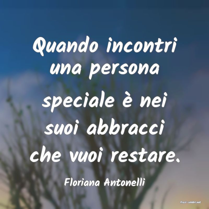 frasi di  Floriana Antonelli
