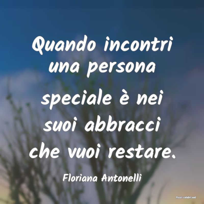 frasi di  Floriana Antonelli
