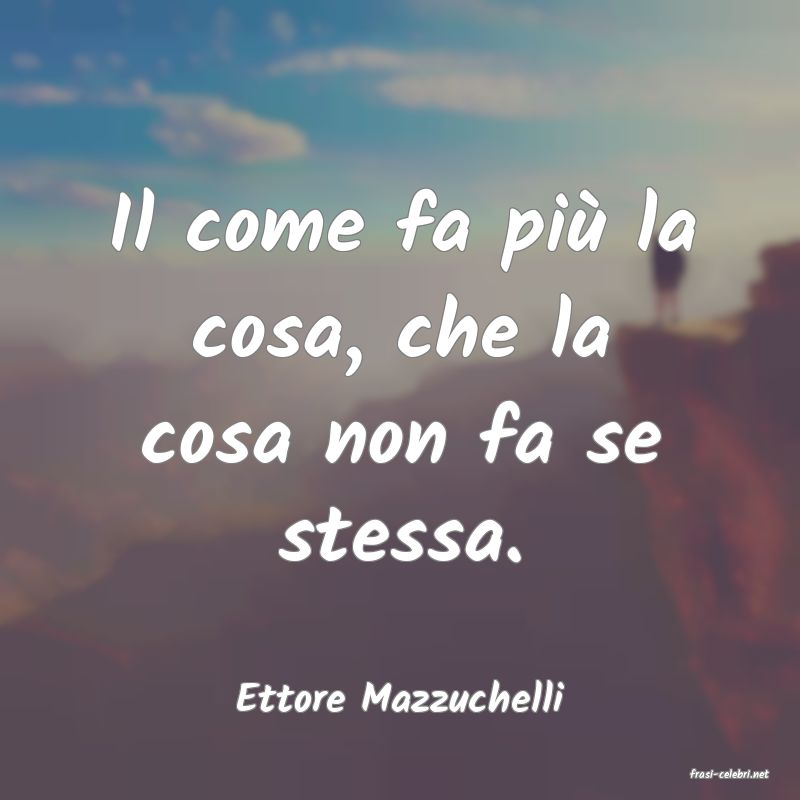 frasi di  Ettore Mazzuchelli
