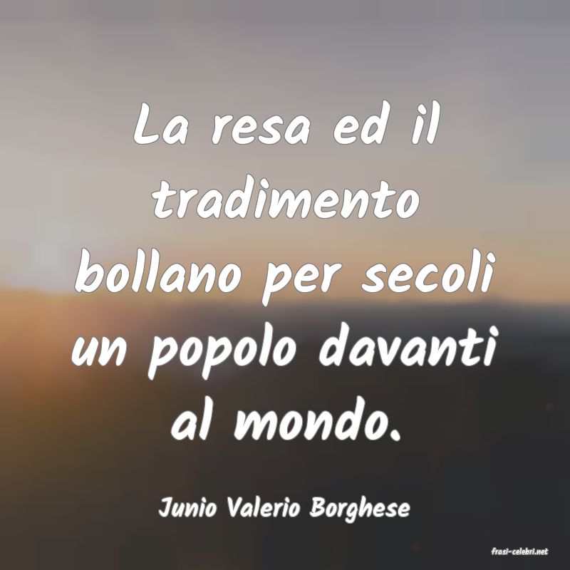 frasi di Junio Valerio Borghese