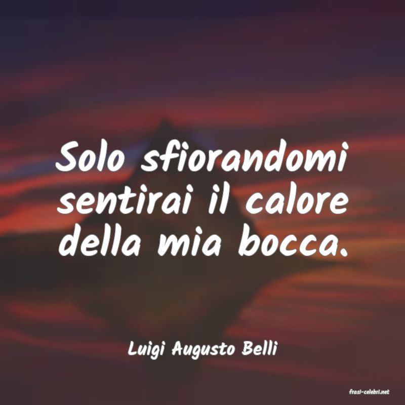 frasi di  Luigi Augusto Belli
