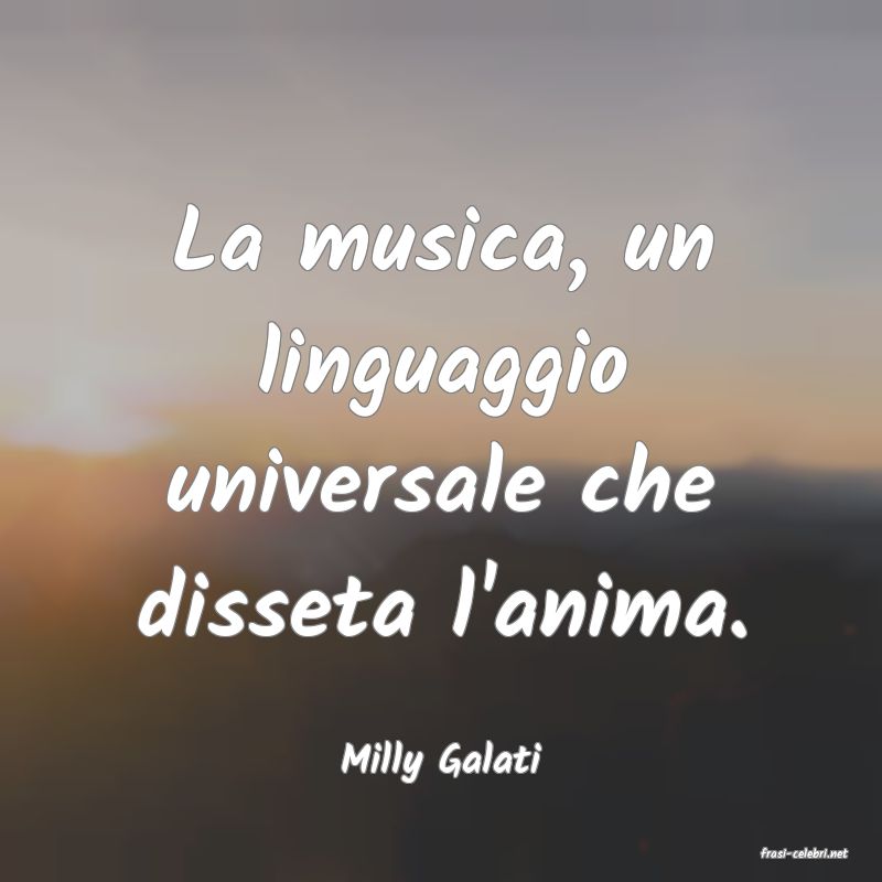 frasi di  Milly Galati
