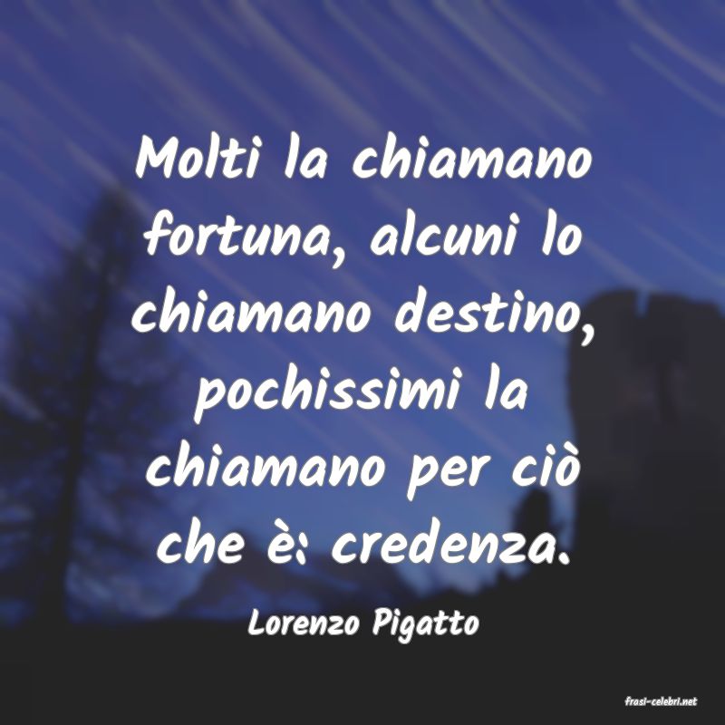 frasi di  Lorenzo Pigatto
