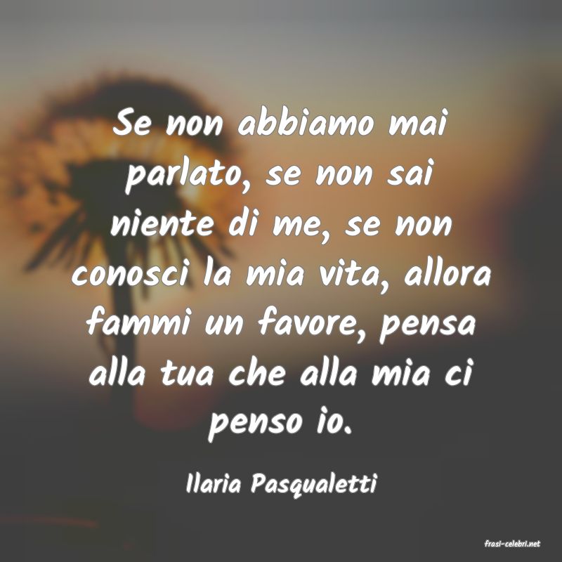 frasi di  Ilaria Pasqualetti

