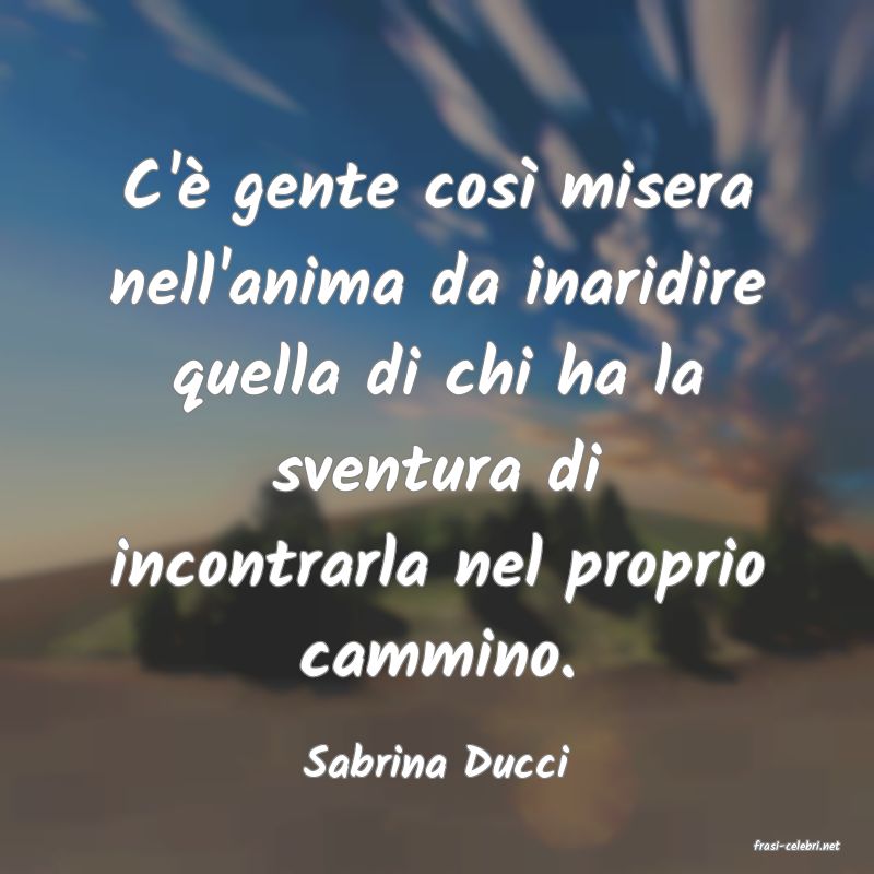 frasi di  Sabrina Ducci
