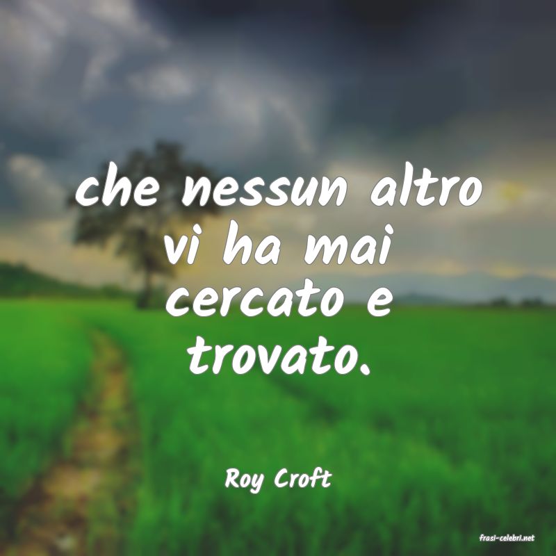 frasi di  Roy Croft
