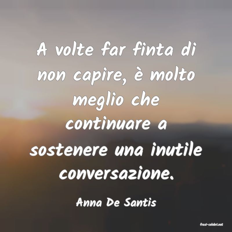 frasi di  Anna De Santis
