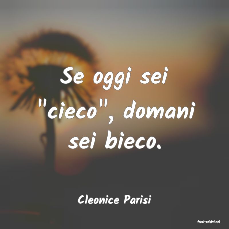 frasi di  Cleonice Parisi
