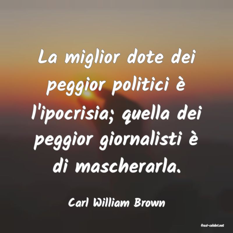 frasi di  Carl William Brown
