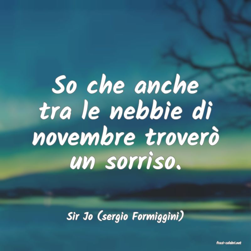 frasi di  Sir Jo (sergio Formiggini)
