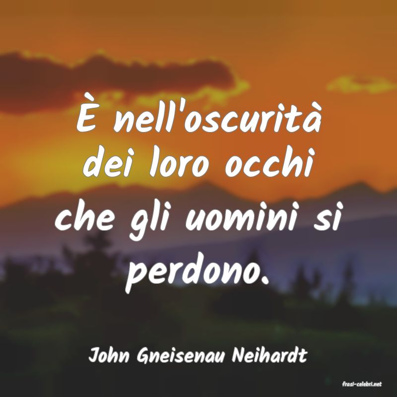 frasi di John Gneisenau Neihardt