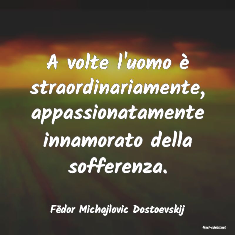 frasi di Fdor Michajlovic Dostoevskij