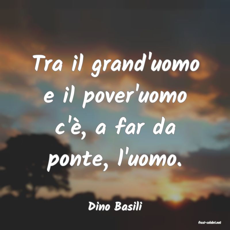 frasi di Dino Basili