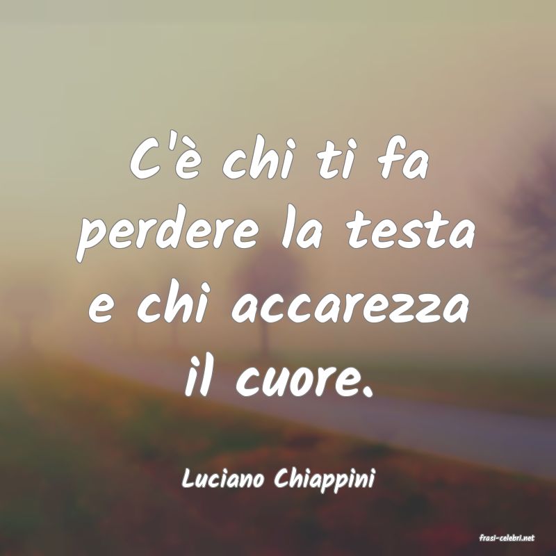 frasi di  Luciano Chiappini
