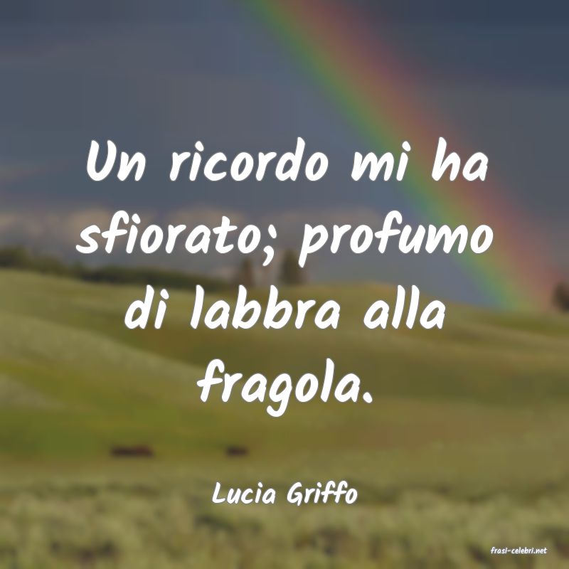 frasi di  Lucia Griffo
