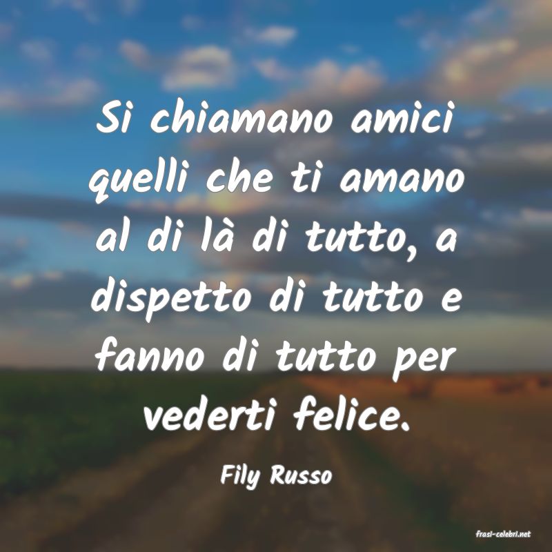 frasi di  Fily Russo
