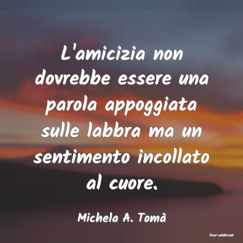 frasi di Michela A. Tom�