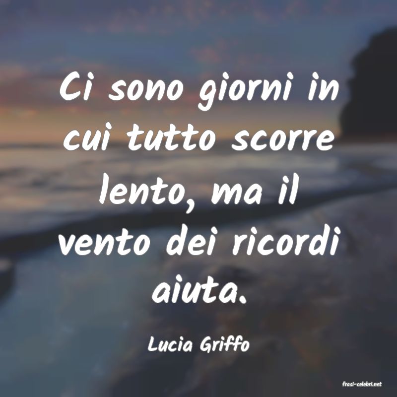 frasi di  Lucia Griffo
