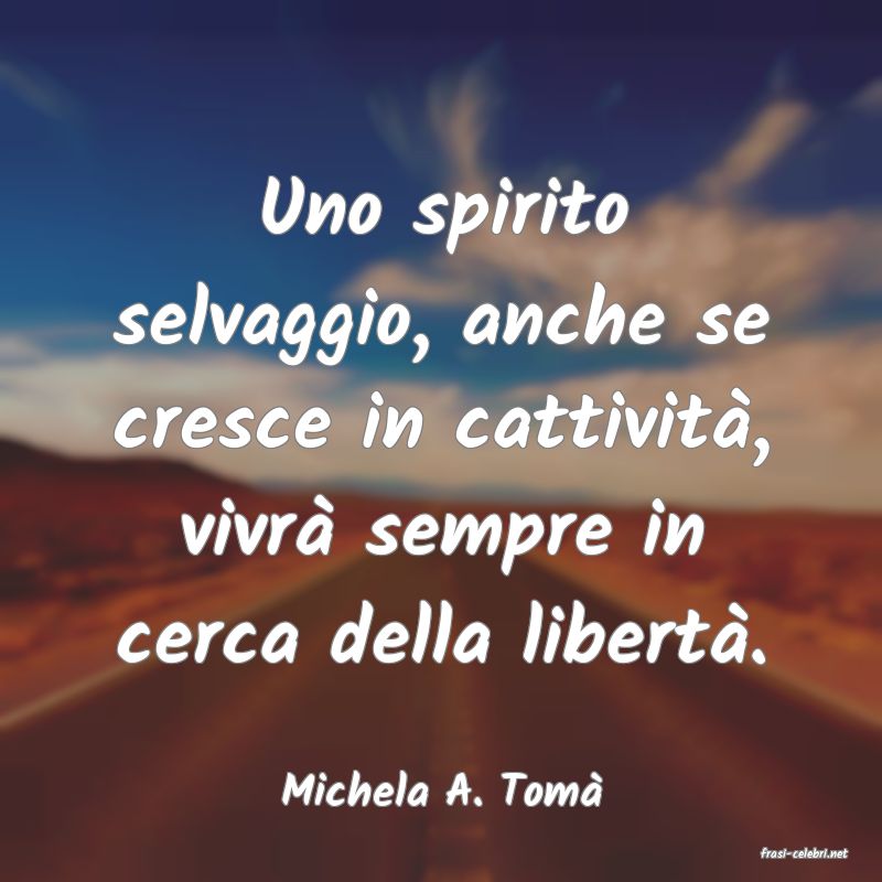 frasi di Michela A. Tom