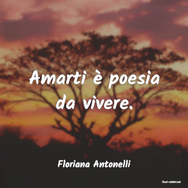 frasi di  Floriana Antonelli
