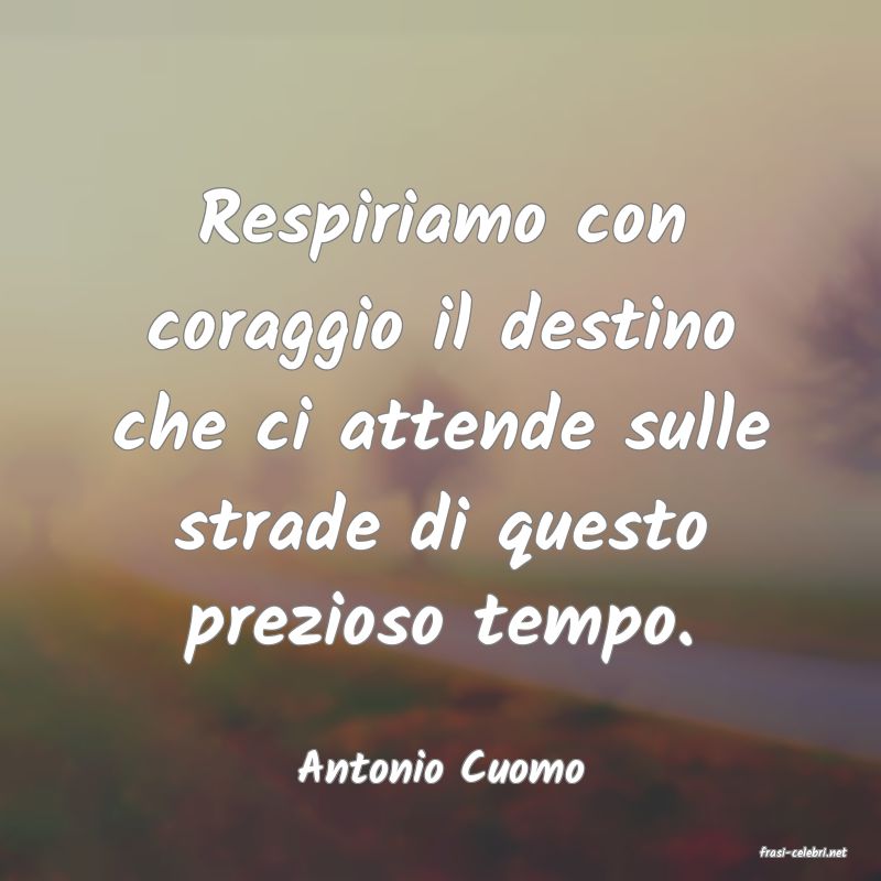 frasi di  Antonio Cuomo
